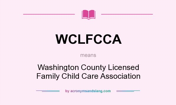 What does WCLFCCA mean? It stands for Washington County Licensed Family Child Care Association