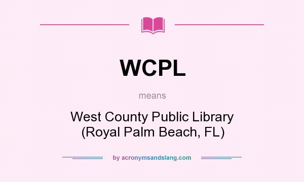 What does WCPL mean? It stands for West County Public Library (Royal Palm Beach, FL)
