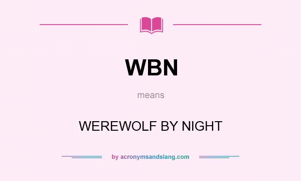 What does WBN mean? It stands for WEREWOLF BY NIGHT