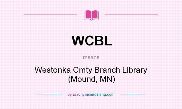 What does WCBL mean? It stands for Westonka Cmty Branch Library (Mound, MN)
