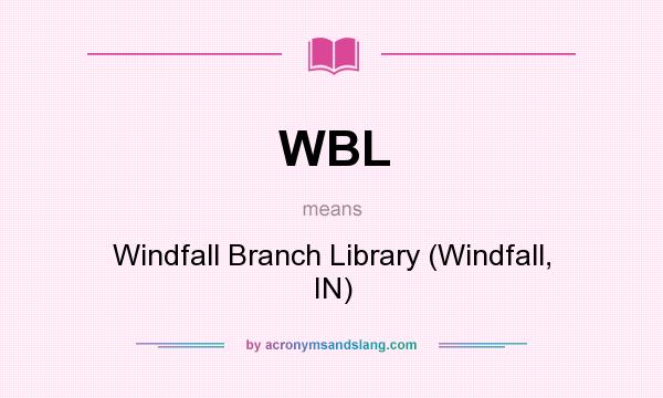 What does WBL mean? It stands for Windfall Branch Library (Windfall, IN)