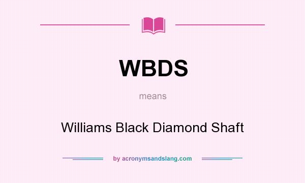 What does WBDS mean? It stands for Williams Black Diamond Shaft