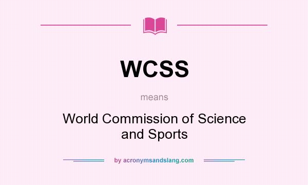What does WCSS mean? It stands for World Commission of Science and Sports