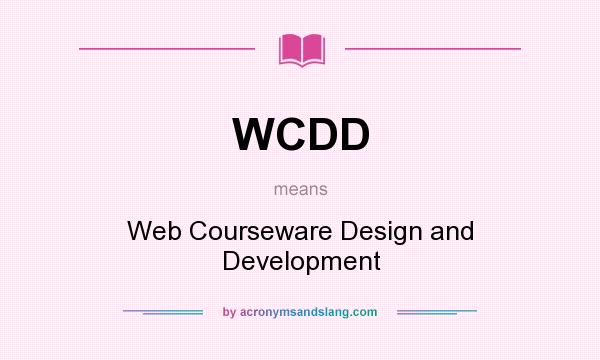 What does WCDD mean? It stands for Web Courseware Design and Development