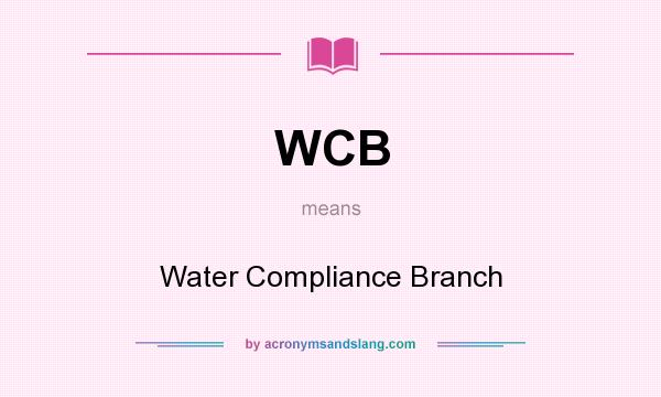 What does WCB mean? It stands for Water Compliance Branch