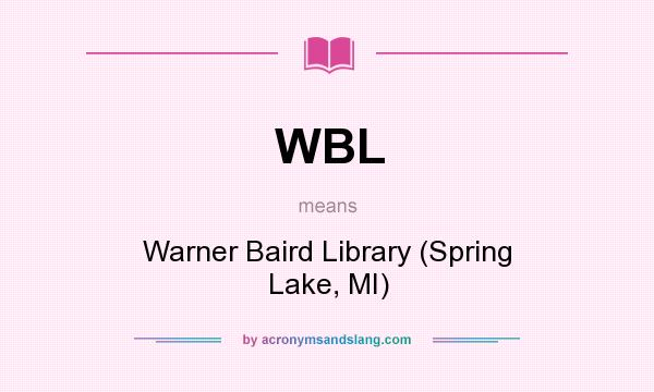 What does WBL mean? It stands for Warner Baird Library (Spring Lake, MI)