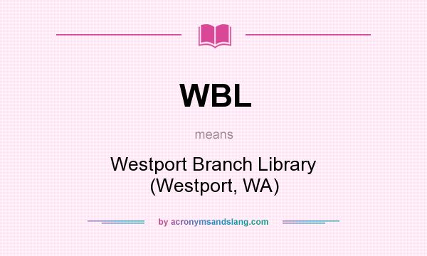 What does WBL mean? It stands for Westport Branch Library (Westport, WA)