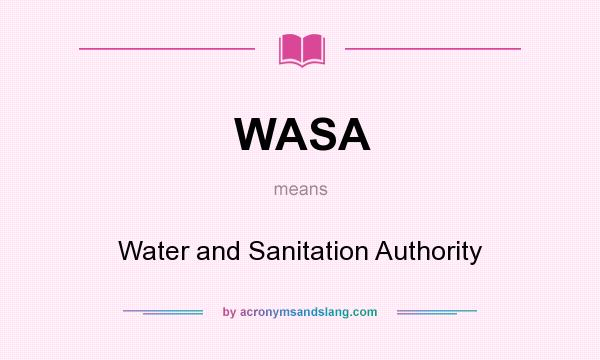 What does WASA mean? It stands for Water and Sanitation Authority