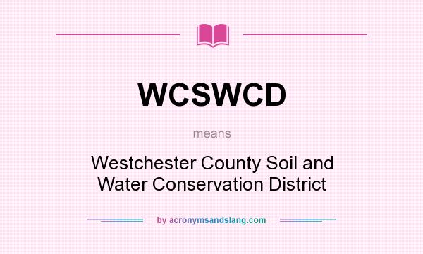 What does WCSWCD mean? It stands for Westchester County Soil and Water Conservation District