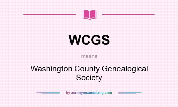 What does WCGS mean? It stands for Washington County Genealogical Society