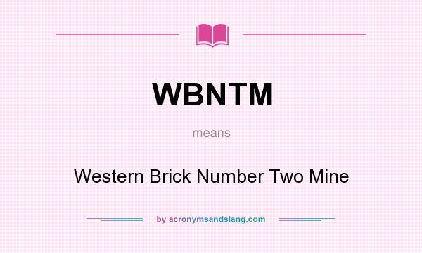What does WBNTM mean? It stands for Western Brick Number Two Mine
