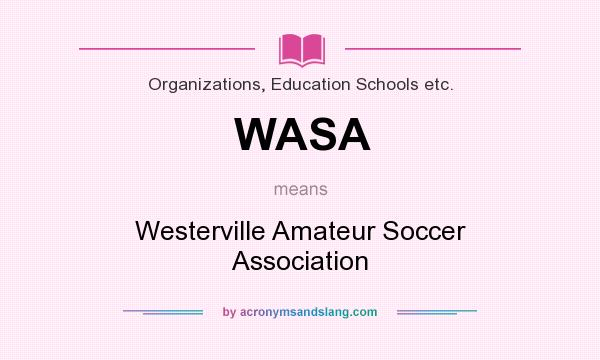 What does WASA mean? It stands for Westerville Amateur Soccer Association