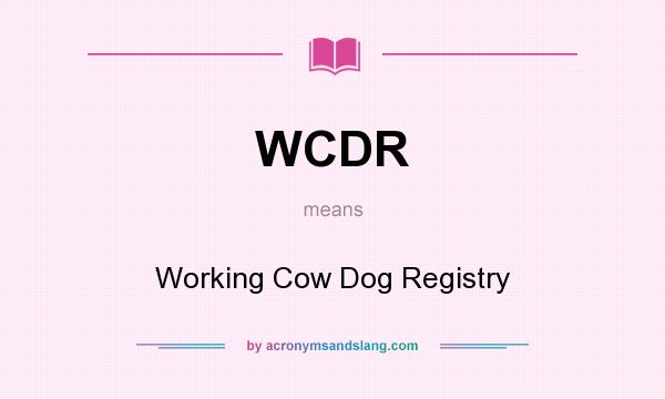 What does WCDR mean? It stands for Working Cow Dog Registry