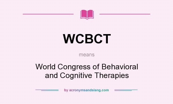 What does WCBCT mean? It stands for World Congress of Behavioral and Cognitive Therapies