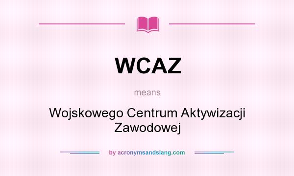 What does WCAZ mean? It stands for Wojskowego Centrum Aktywizacji Zawodowej