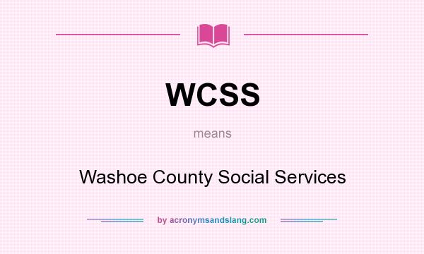 What does WCSS mean? It stands for Washoe County Social Services