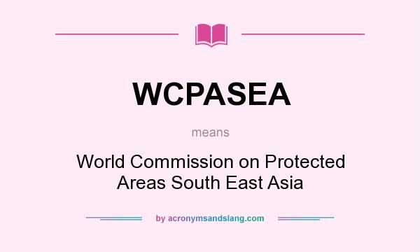 What does WCPASEA mean? It stands for World Commission on Protected Areas South East Asia