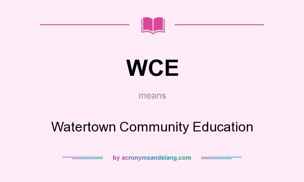 What does WCE mean? It stands for Watertown Community Education