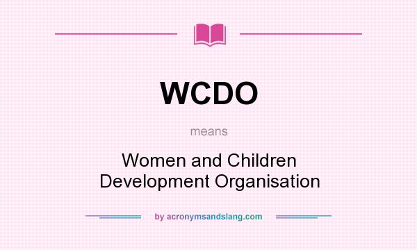 What does WCDO mean? It stands for Women and Children Development Organisation
