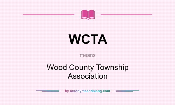 What does WCTA mean? It stands for Wood County Township Association