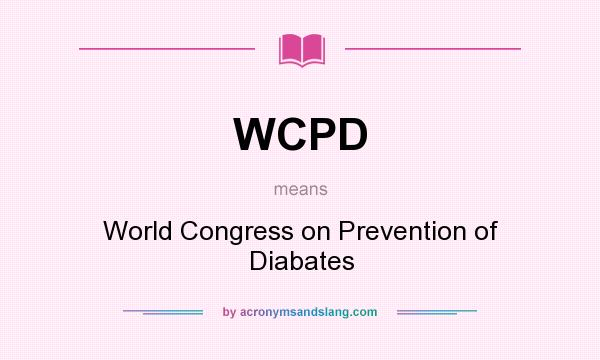 What does WCPD mean? It stands for World Congress on Prevention of Diabates
