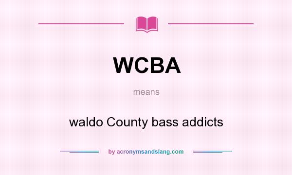 What does WCBA mean? It stands for waldo County bass addicts