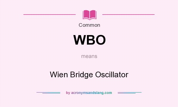 What does WBO mean? It stands for Wien Bridge Oscillator