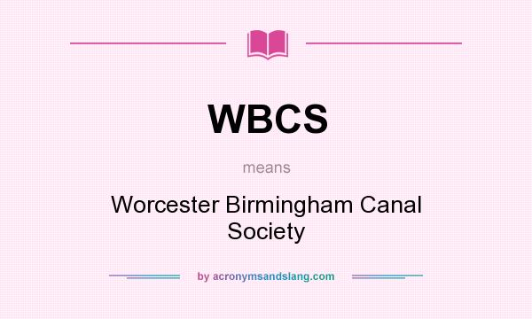 What does WBCS mean? It stands for Worcester Birmingham Canal Society