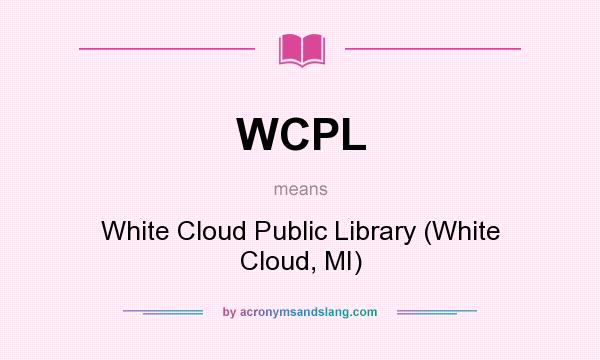 What does WCPL mean? It stands for White Cloud Public Library (White Cloud, MI)