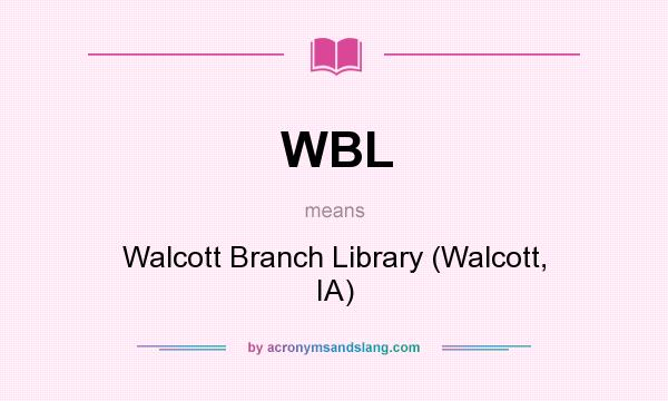 What does WBL mean? It stands for Walcott Branch Library (Walcott, IA)
