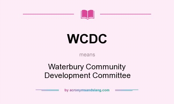 What does WCDC mean? It stands for Waterbury Community Development Committee