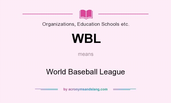 What does WBL mean? It stands for World Baseball League