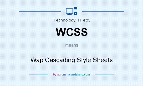 What does WCSS mean? It stands for Wap Cascading Style Sheets