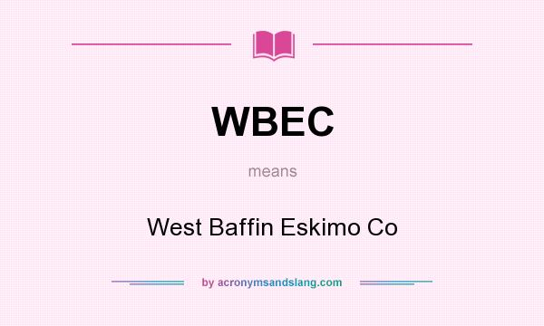 What does WBEC mean? It stands for West Baffin Eskimo Co