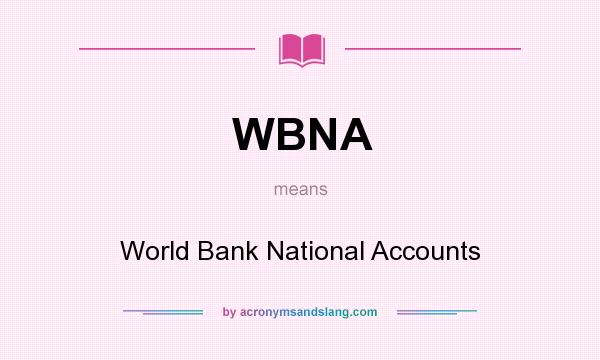 What does WBNA mean? It stands for World Bank National Accounts