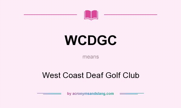 What does WCDGC mean? It stands for West Coast Deaf Golf Club
