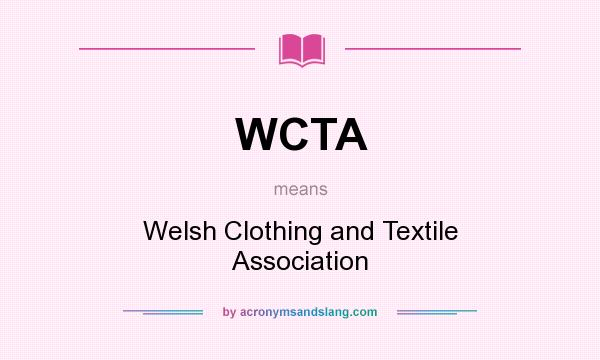 What does WCTA mean? It stands for Welsh Clothing and Textile Association
