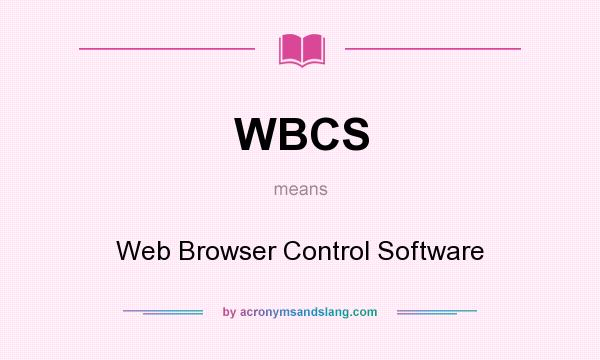 What does WBCS mean? It stands for Web Browser Control Software