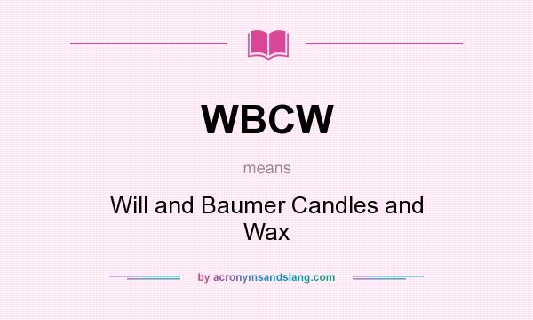 What does WBCW mean? It stands for Will and Baumer Candles and Wax