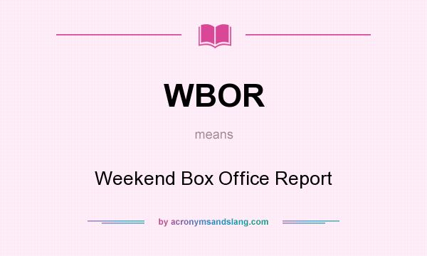 What does WBOR mean? It stands for Weekend Box Office Report