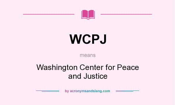 What does WCPJ mean? It stands for Washington Center for Peace and Justice