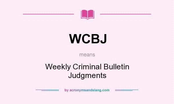 What does WCBJ mean? It stands for Weekly Criminal Bulletin Judgments