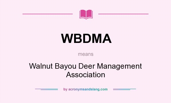 What does WBDMA mean? It stands for Walnut Bayou Deer Management Association