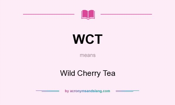 What does WCT mean? It stands for Wild Cherry Tea