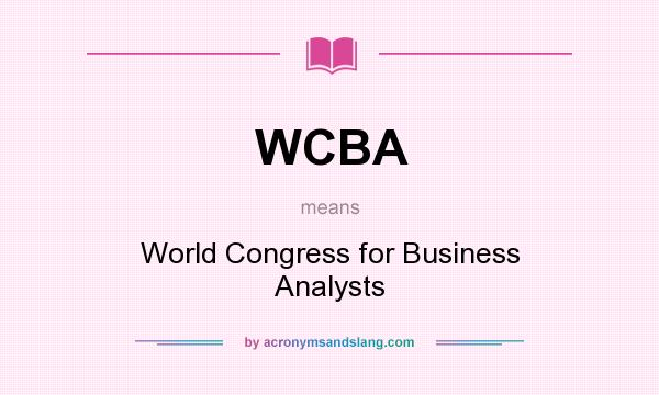 What does WCBA mean? It stands for World Congress for Business Analysts