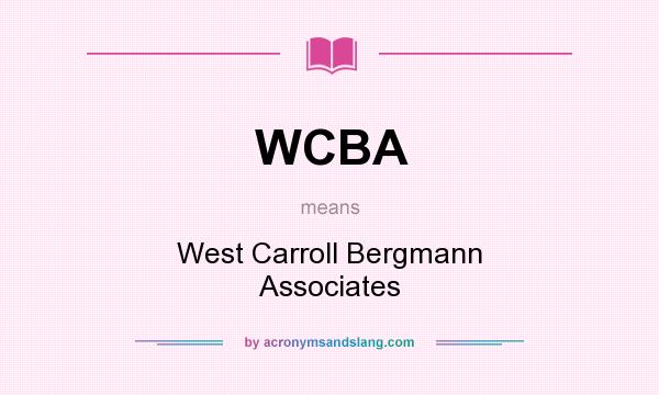 What does WCBA mean? It stands for West Carroll Bergmann Associates