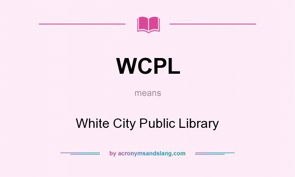 What does WCPL mean? It stands for White City Public Library