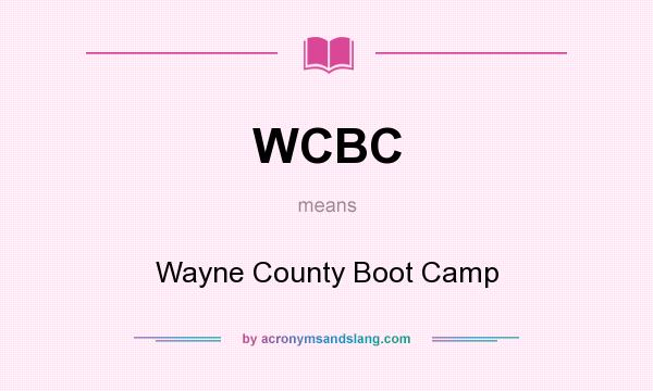 What does WCBC mean? It stands for Wayne County Boot Camp