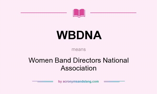What does WBDNA mean? It stands for Women Band Directors National Association
