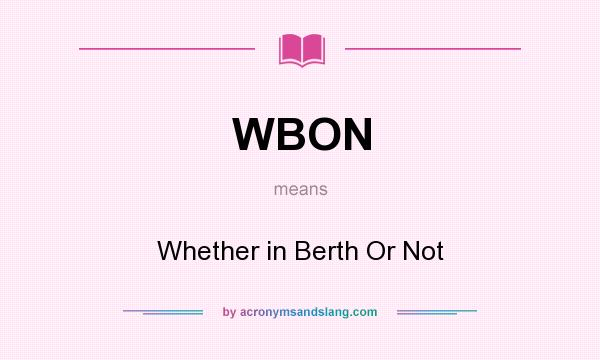 What does WBON mean? It stands for Whether in Berth Or Not